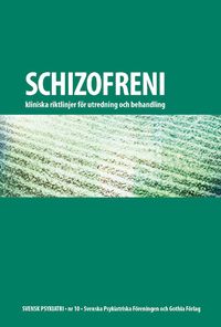 Schizofreni : kliniska riktlinjer för utredning och behandling; Svenska Psykiatriska Föreningen; 2009