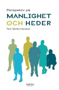 Perspektiv på manlighet och heder; Mehrdad Darvishpour, Arhe Hamednaca, Hanna Cinthio, Kenneth Ritzén, Björn Wrangsjö; 2010