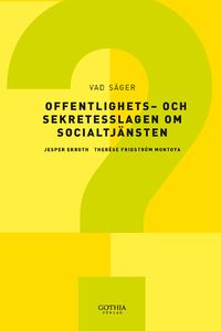 Vad säger offentlighets- och sekretesslagen om socialtjänsten?; Jesper Ekroth, Therese Fridström Montoya; 2010