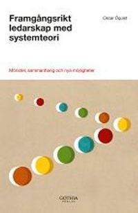 Framgångsrikt ledarskap med systemteori : mönster, sammanhang och nya möjligheter; Oscar Öquist; 2010