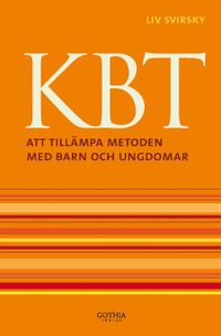 KBT : att tillämpa metoden med barn och ungdomar; Liv Svirsky; 2010
