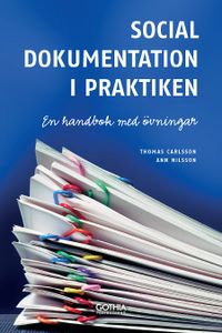 Social dokumentation i praktiken : en handbok med övningar; Thomas Carlsson, Ann Nilsson; 2011