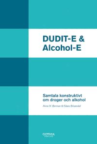 DUDIT-E och Alcohol-E : samtala konstruktivt om droger och alkohol; Anne H. Berman, Claes Brisendal; 2011