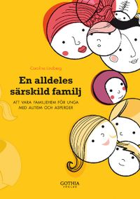 En alldeles särskild familj : att vara familjehem för unga med autism och asperger; Carolina Lindberg; 2011
