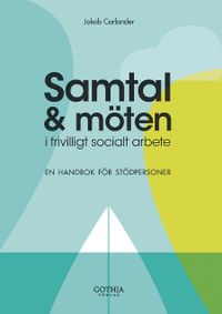 Samtal och möten i frivilligt socialt arbete : en handbok för stödpersoner; Jakob Carlander; 2011