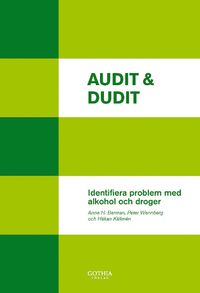 Audit & dudit : identifiera problem med alkohol och droger; Anne H. Berman, Håkan Källmén, Peter Wennberg; 2012