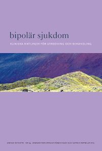 Bipolär sjukdom : kliniska riktlinjer för utredning och behandling; Svenska Psykiatriska Föreningen,; 2014