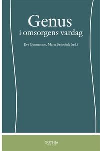 Genus i omsorgens vardag; Evy Gunnarsson, Marta Szebehely; 2012