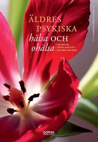 Äldres psykiska hälsa och ohälsa : prevention, förhållningssätt och arbetsmetoder; Susanne Rolfner Suvanto; 2014