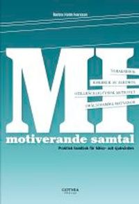 MI : motiverande samtal i hälso- och sjukvården : praktisk handbok för hälso- och sjukvården; Barbro Holm Ivarsson; 2012