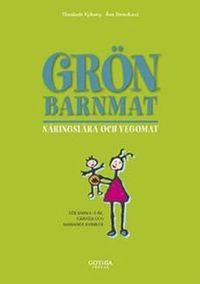 Grön barnmat : näringslära och vegomat; Elisabeth Kylberg, Åsa Strindlund; 2012