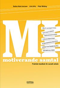 MI Motiverande samtal i socialt arbete : praktisk handbok för socialt arbete; Barbro Holm Ivarsson, Liria Ortiz, Peter Wirbing; 2013