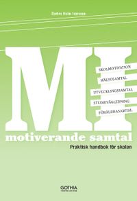 MI - motiverande samtal : praktisk handbok för skolan; Barbro Holm Ivarsson; 2013