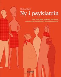 Ny i psykiatrin : våra vanligaste psykiska sjukdomar, bemötande, behandling, anhörigperspektiv; Heléne Glant; 2013