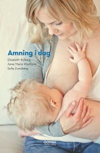 Amning i dag; Elisabeth Kylberg, Mia Westlund, Sofia Zwedberg; 2014