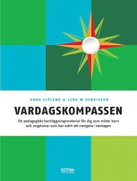 Vardagskompassen : ett pedagogiskt kartläggningsmaterial för dig som möter barn och ungdomar som har svårt att navigera i vardagen; Anna Sjölund, Lena W. Henrikson; 2015