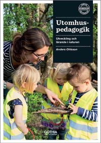 Utomhuspedagogik : utveckling och lärande i naturen; Anders Ohlsson; 2015