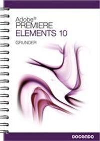 Premiere Elements 10 Grunder; Irene Friberg; 2012