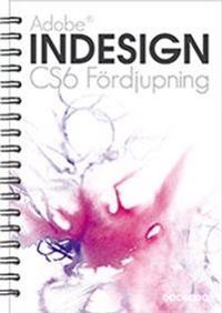 Adobe InDesign CS6 : fördjupning; Irene Friberg, Björn Kläppe; 2013