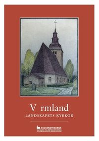 Värmland : landskapets kyrkor; Göran Lindahl; 2016