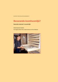 Bevarande inomhusmiljö? : neutrala material i museimiljö; Monika Fjaestad, Finn Englund, Martin Ferm, Anders Karlsson, Einar Mattsson; 2011