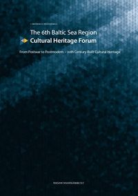 The 6th Baltic Sea Region Cultural Heritage Forum : From Postwar to Postmodern; David Chipperfield, Mart Kalm, Peter Aronsson; 2017