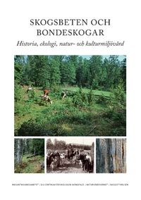 Skogsbeten och bondeskogar : historia, ekologi, natur- och kulturmiljövård; Anna Westin, Tommy Lennartsson, Tomas Ljung; 2022