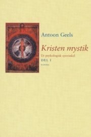 Kristen mystik : ur psykologisk synvinkel. Del 1; Antoon Geels; 2000