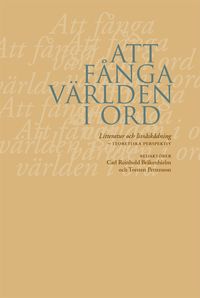 Att fånga världen i ord : litteratur och livsåskådning : teoretiska perspektiv; Carl-Reinhold Bråkenhielm, Torsten Pettersson; 2003