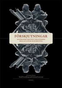 Förskjutningar : avgörande skiften i relationen mellan judar och kristna; Tord Fornberg, Göran Larsson; 2022