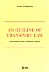 An Outline of Transport Law : International Rules in Swedish Context; Svante O. Johansson; 2008
