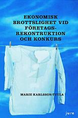 Ekonomisk brottslighet vid företagsrekonstruktion och konkurs; Marie Karlsson-Tuula; 2011
