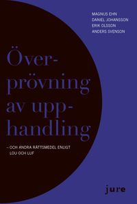 Överprövning av upphandling - och andra rättsmedel enligt LOU och LUF; Anders Asplund, Magnus Ehn, Daniel Johansson, Erik Olsson; 2012