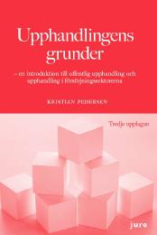 Upphandlingens grunder : en introduktion till offentlig upphandling och upphandling i försörjningssektorerna; Kristian Pedersen; 2013