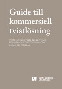 Guide till kommersiell tvistlösning - Tvistlösningsmetoder och klausuler i svenska och internationella avtal; Robin Oldenstam, Fredrik Andersson, Christoffer Monell, Nils Eliasson; 2013