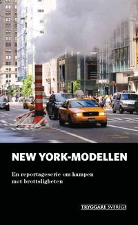 New York-modellen : en reportageserie om kampen mot brottsligheten; Magnus Lindgren, Stiftelsen Tryggare Sverige; 2013