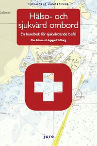 Hälso- och sjukvård ombord : en handbok för sjukvårdande befäl; Dan Edman, Ingegerd Snöberg; 2013