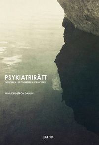 Psykiatrirätt – Intressen, rättigheter & principer; Moa Kindström Dahlin; 2014