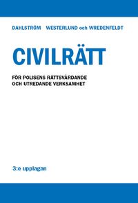 Civilrätt - För polisens rättsvårdande och utredande verksamhet; Mats Dahlström, Gösta Westerlund, Carl Wredenfeldt; 2015