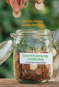 Gräsrotsfinansiering/crowdfunding - en alternativ finansmarknad; Nicholas Ahonen, Rasmus Mathisen; 2016