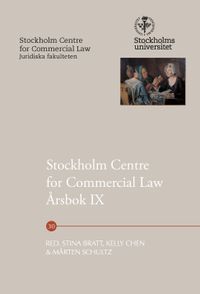 Stockholm Centre for Commercial Law Årsbok IX; Stina Bratt, Kelly Chen, Mårten Schultz; 2018