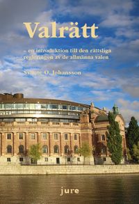 Valrätt – en introduktion till den rättsliga regleringen av de allmänna valen; Svante O. Johansson; 2018