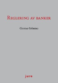 Reglering av banker; Gustaf Sjöberg; 2018