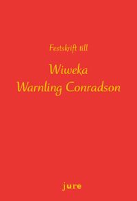 Festskrift till Wiweka Warnling Conradson; Wiweka Warnling Conradson, Richard Arvidsson, Pernilla Leviner, Jane Reichel, Mauro Zamboni, Karin Åhman; 2019