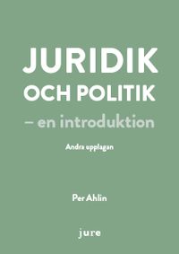 Juridik och politik - en introduktion; Per Ahlin; 2019