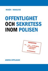 Offentlighet och sekretess inom polisen; Ulrika Rosén, Magnus Wahlund; 2019