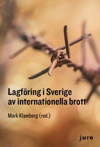 Lagföring i Sverige av internationella brott; Mark Klamberg; 2020