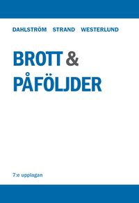 Brott och påföljder : en lärobok i straffrätt om Brottsbalken; Mats Dahlström, Anette Strand, Gösta Westerlund; 2020