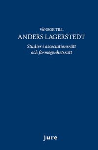 Vänbok till Anders Lagerstedt – Studier i associationsrätt och förmögenhetsrätt; Jan Andersson, Anders Lagerstedt; 2020