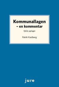 Kommunallagen : en kommentar; Patrik Kastberg; 2023